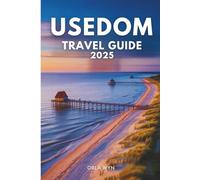 USEDOM TRAVEL GUIDE 2025: Relax Explore and Enjoy Life on Germany’s Sunny Island