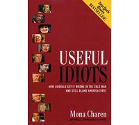 Useful Idiots: How Liberals Got It Wrong in the Cold War and Still Blame America First