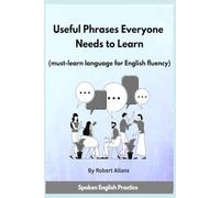 Useful Phrases Everyone Needs to Learn: Must-learn Language for English fluency (Spoken English Practice)