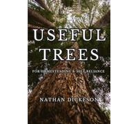 Useful Trees: For Homesteading & Self Reliance