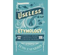 Useless Etymology : Offbeat Word Origins for Curious Minds