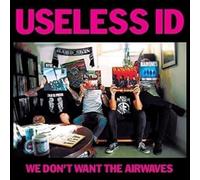 Useless Id - We Don't Want The Airwaves [7" VINYL]