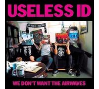 Useless Id - We Don't Want The Airwaves [7" VINYL]