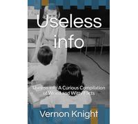 Useless info: Useless info A Curious Compilation of Weird and Witty Facts: 1 (Useless info: A Quirky Compilation of Fun Facts)