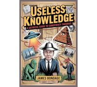 Useless Knowledge: A Satirical Guide to Conspiracy Theories.