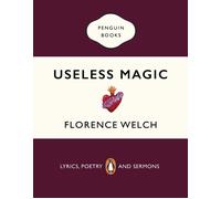 Useless Magic: Lyrics, Poetry and Sermons by Florence Welch (English) Paperback