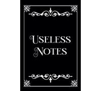 Useless Notes: Notebook - Humor - Joke - Original gift for a colleague, teammate, friend, family, boss for Christmas, retirement, departure or birthday