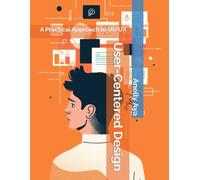 User-Centered Design: A Practical Approach to UI/UX