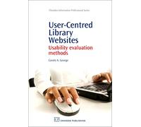 User-Centred Library Websites: Usability Evaluation Methods (Chandos Information Professional Series)