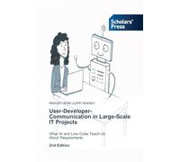 User-Developer-Communication in Large-Scale IT Projects: What AI and Low-Code Teach Us About Requirements 2nd Edition