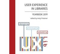 User Experience in Libraries Yearbook 2019: designing, prototyping, embedding