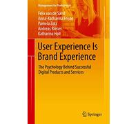 User Experience Is Brand Experience: The Psychology Behind Successful Digital Products and Services (Management for Professionals)