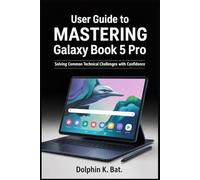 USER GUIDE TO MASTERING SAMSUNG GALAXY BOOK 5 PRO: Solving Common Technical Challenges with Confidence
