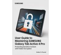 USER GUIDE TO MASTERING SAMSUNG GALAXY TAB ACTIVE 4 PRO: Protecting Sensitive Content with Folder Encryption