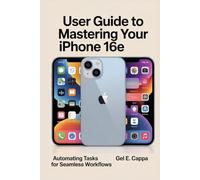 USER GUIDE TO MASTERING YOUR iPHONE 16E: Automating Tasks for Seamless Workflows