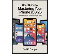 USER GUIDE TO MASTERING YOUR IPHONE IOS 26: Personalizing Your Device to Fit Your Style