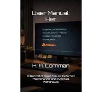 User Manual: Her: A Record of Quiet Failure, Deferred Maintenance, and Eventual Withdrawal