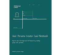 User Persona Creator Card Notebook: Improve your UX Design and UX Research by creating proper user personas