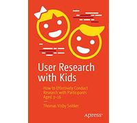 User Research with Kids: How to Effectively Conduct Research with Participants Aged 3-16
