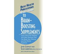 User's Guide to Brain-Boosting Supplements: Learn about the Vitamins and Other Nutrients That Can Boost Your Memory and End Mental Fuzziness (Basic Health Publications User's Guide)