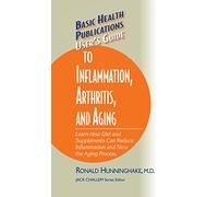 User's Guide to Inflammation, Arthritis, and Aging: Learn How Diet and Supplements Can Reduce Inflammation and Slow the Aging Process (Basic Health Publications User's Guide)