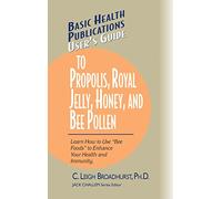 User's Guide to Propolis, Royal Jelly, Honey, and Bee Pollen: Learn How to Use "Bee Foods" to Enhance Your Health and Immunity. (Basic Health Publications User's Guide)