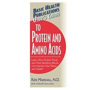 User's Guide to Protein and Amino Acids: Learn How Protein Foods and Their Building Blocks Can Improve Your Mood and Health (Basic Health Publications User's Guide)