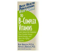 User's Guide to the B-Complex Vitamins: Learn about the Vitamins That Combat Stress, Boost Energy, and Slow the Aging Process. (Basic Health Publications User's Guide)