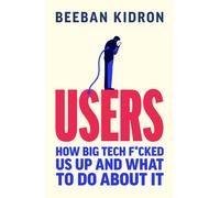 Users : How Big Tech F*cked Us Up and What to Do About It