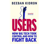 Users : How Big Tech Took Control and How to Fight Back