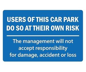 Users of this car park do so at their own risk, management will not take responsibly for damage parking sign - 1mm flexible Plastic sign (600mm x 400mm)