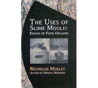Uses of Slime Mould: Essays of Four Decades (British Literature)