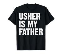 Usher is My Father - Father’s Day Usher Church Gifts T-Shirt