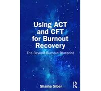 Using ACT and CFT for Burnout Recovery : The Beyond Burnout Blueprint