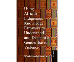 Using African Indigenous Knowledge Pathways to Understand and Dismantle Gender-based Violence