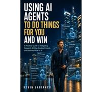 Using AI Agents to Do Things for You and Win: A Practical Guide to Delegating Research, Writing, Coding, Errands, and Business Work to AI