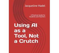 Using AI as a Tool, Not a Crutch: A Practical Guide for Students and Teachers