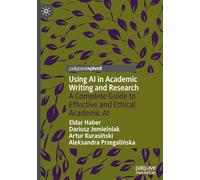 Using AI in Academic Writing and Research: A Complete Guide to Effective and Ethical Academic AI (Palgrave Pivot)