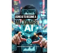 Using AI to Become a Millionaire: Wealth Generation in the AI Era: From Roth IRA Compounding to Millionaire Strategies (Financial Foundations)