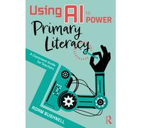 Using AI to Power Primary Literacy : A Classroom Guide for Teachers