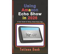 Using Amazon Echo Show in 2026: A User Guide for Setup, Smart Home Tips (Gadgets simplified guides)