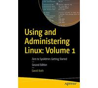Using and Administering Linux: Volume 1: Zero to SysAdmin: Getting Started