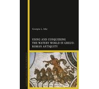 Using and Conquering the Watery World in Greco-Roman Antiquity