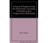 Using and Programming the Macintosh: Including 32 Ready to Run Programmes