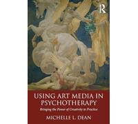 Using Art Media in Psychotherapy – Bringing the Power of Creativity to Practice