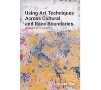 Using Art Techniques Across Cultural and Race Boundaries: Working with Identity