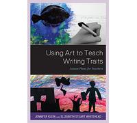Using Art to Teach Writing Traits: Lesson Plans for Teachers