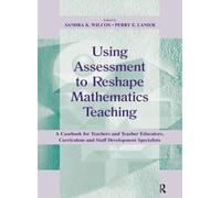 Using Assessment To Reshape Mathematics Teaching : A Casebook for Teachers and Teacher Educators, Curriculum and Staff Development Specialists