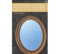 Using Client Feedback in Executive Coaching: Improving Reflective Practice