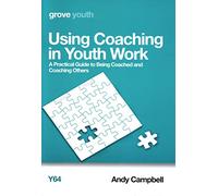Using Coaching in Youth Work: A Practical Guide to Being Coached and Coaching Others